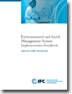 Environmental and Social Management System (ESMS) Implementation Handbook - HEALTH CARE FACILITIES